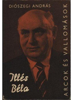 Diószegi András - Illés Béla alkotásai és vallomásai tükrében Diószegi András - Illés Béla alkotásai és vallomásai tükrében, Budapest 1966 antikvár könyv