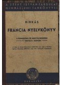 Birkás Géza - Francia nyelvkönyv 1945 a gimnázium és leánygimnázium V. osztálya számára