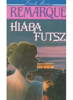 Erich Maria Remarque - Hiába futsz Erich Maria Remarque - Hiába futsz, Budapest 1991 antikvár könyv