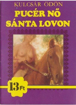 Kulcsár Ödön - Pucér nő sánta lovon Kulcsár Ödön - Pucér nő sánta lovon, Budapest 1990 antikvár könyv
