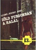 Szabó József Jenő - Zöld furgonban a halál