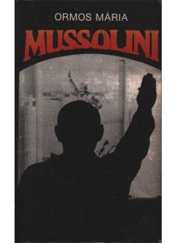 Ormos Mária - Mussolini Ormos Mária - Mussolini, Budapest 1987 antikvár könyv