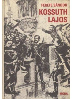 Fekete Sándor - Kossuth Lajos Fekete Sándor - Kossuth Lajos, Budapest 1978 antikvár könyv