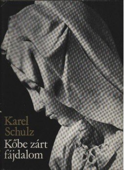 Schulz, Karel - Kőbe zárt fájdalom Schulz, Karel - Kőbe zárt fájdalom, Budapest 1976 antikvár könyv