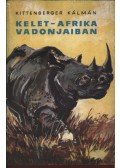 Kittenberger Kálmán - Kelet-Afrika vadonjaiban