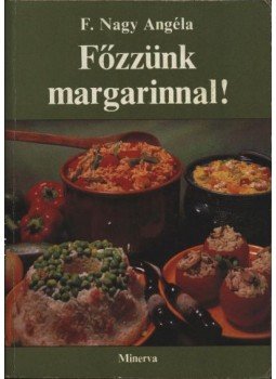 F. Nagy Angéla - Főzzünk margarinnal! F. Nagy Angéla - Főzzünk margarinnal!, Budapest 1979 antikvár könyv