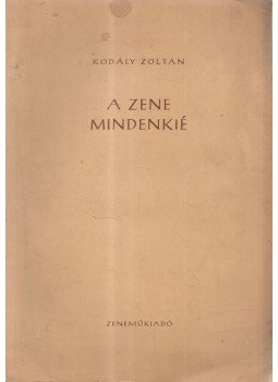 Kodály Zoltán - A zene mindenkié Kodály Zoltán - A zene mindenkié, Budapest 1954 antikvár könyv