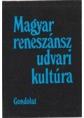 R. Várkonyi Ágnes - Magyar reneszánsz udvari kultúra