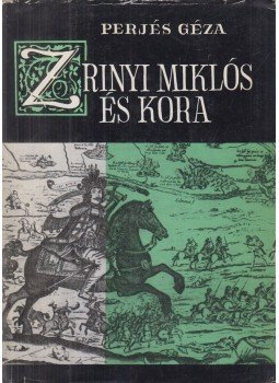 Perjés Géza - Zrínyi Miklós és kora Perjés Géza - Zrínyi Miklós és kora, Budapest 1965 antikvár könyv