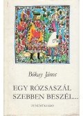 Bókay János - Egy rózsaszál szebben beszél