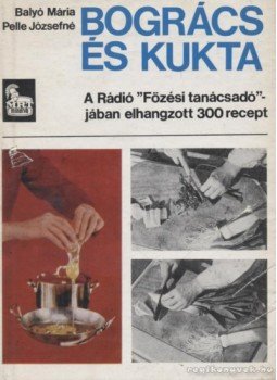 Pelle Józsefné, Balyó Mária - Bogrács és kukta Pelle Józsefné, Balyó Mária - Bogrács és kukta, Budapest 1973 antikvár könyv