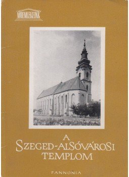 Bálint Sándor - A Szeged-alsóvárosi templom Bálint Sándor - A Szeged-alsóvárosi templom, Budapest 1966 antikvár könyv