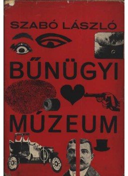 Szabó László - Bűnügyi múzeum Szabó László - Bűnügyi múzeum, Budapest 1968 antikvár könyv