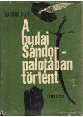 Karsai Elek - A Budai Sándor-palotában történt