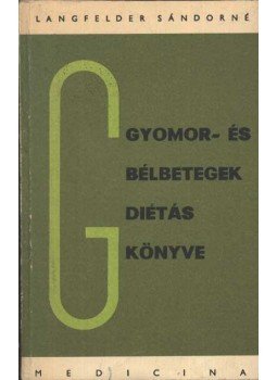 Langfelder Sándorné - Gyomor- és bélbetegek diétás könyve Langfelder Sándorné - Gyomor- és bélbetegek diétás könyve, Budapest 1979 antikvár könyv