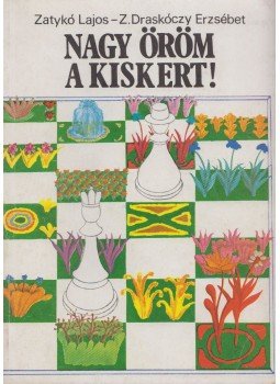 Z. Draskóczy Erzsébet, Zatykó Lajos - Nagy öröm a kiskert! Z. Draskóczy Erzsébet, Zatykó Lajos - Nagy öröm a kiskert!, Budapest 1975 antikvár könyv