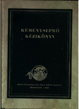 Nyári Ottó, Marinovich Endre Dr., Szirtesi György - Kéményseprő kézikönyv Nyári Ottó, Marinovich Endre Dr., Szirtesi György - Kéményseprő kézikönyv, Budapest 1960 antikvár könyv