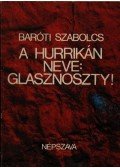 Baróti Szabolcs - A hurrikán neve: glasznoszty!