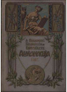 Cziklay Lajos - Szatmári Mór (szerk.) - A Budapesti Újságírók Egyesülete Almanachja 1907. Cziklay Lajos - Szatmári Mór (szerk.) - A Budapesti Újságírók Egyesülete Almanachja 1907., Budapest 1907 antikvár könyv