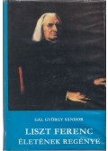 Gál György Sándor - Liszt Ferenc életének regénye