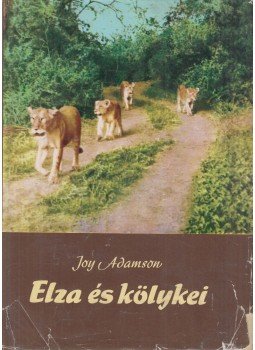 Joy Adamson - Elza és kölykei Joy Adamson - Elza és kölykei, Budapest 1966 antikvár könyv