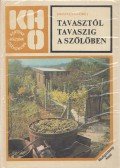 Kriszten György - Tavasztól tavaszig a szőlőben
