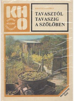 Kriszten György - Tavasztól tavaszig a szőlőben Kriszten György - Tavasztól tavaszig a szőlőben, Budapest 1985 antikvár könyv