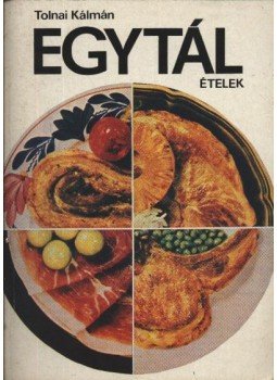 Tolnai Kálmán - Egytálételek Tolnai Kálmán - Egytálételek, Budapest 1986 antikvár könyv