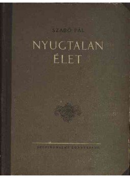 Szabó Pál - Nyugtalan élet - Nehéz idők Szabó Pál - Nyugtalan élet - Nehéz idők, Budapest 1955 antikvár könyv