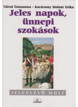 Tátrai Zsuzsanna, Karácsony Molnár Erika - Jeles napok, ünnepi szokások Tátrai Zsuzsanna, Karácsony Molnár Erika - Jeles napok, ünnepi szokások, Budapest 1997 antikvár könyv
