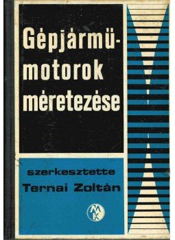 Ternai Zoltán - Gépjárműmotorok méretezése Ternai Zoltán - Gépjárműmotorok méretezése, Budapest 1967 antikvár könyv
