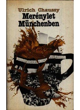 Chaussy, Ulrich - Merénylet Münchenben Chaussy, Ulrich - Merénylet Münchenben, Budapest 1987 antikvár könyv