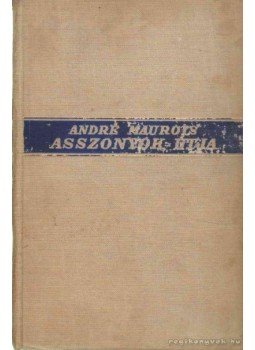 André Maurois - Asszonyok útja André Maurois - Asszonyok útja, Budapest 0 antikvár könyv