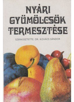 Kovács Sándor - Nyári gyümölcsök termesztése Kovács Sándor - Nyári gyümölcsök termesztése, Budapest 1977 antikvár könyv