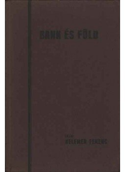 Kelemen Ferenc - Bank és föld Kelemen Ferenc - Bank és föld, Nagykanizsa 1942 antikvár könyv