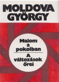 Moldova György - Malom a pokolban / A változások őrei