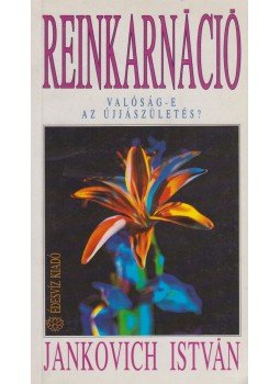 Jankovich István - Reinkarnáció - Az ember szellemi, lelki és fizikai fejlődése a reinkarnáció fényében Jankovich István - Reinkarnáció - Az ember szellemi, lelki és fizikai fejlődése a reinkarnáció fényében, Budapest 1992 antikvár könyv