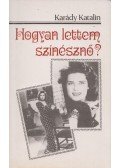 Karády Katalin - Hogyan lettem színésznő?