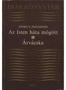 Móricz Zsigmond - Az Isten háta mögött / Árvácska Móricz Zsigmond - Az Isten háta mögött / Árvácska, Budapest 1988 antikvár könyv
