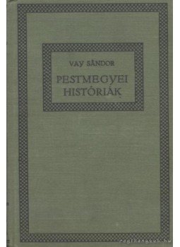 Vay Sándor - Pestmegyei históriák Vay Sándor - Pestmegyei históriák, Budapest 0 antikvár könyv