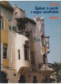 Rév Ilona - Építészet és enteriőr a magyar századfordulón Rév Ilona - Építészet és enteriőr a magyar századfordulón, Budapest 1983 antikvár könyv