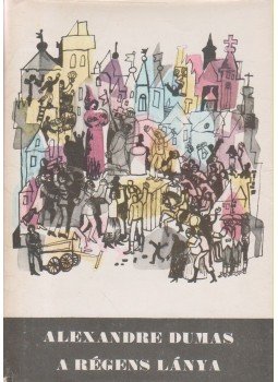 Alexandre Dumas - A régens lánya Alexandre Dumas - A régens lánya, Budapest 1976 antikvár könyv