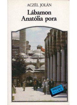 Aczél Jolán - Lábamon Anatólia pora Aczél Jolán - Lábamon Anatólia pora, Budapest 1988 antikvár könyv