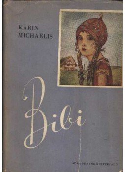 Michaelis, Karin - Bibi Michaelis, Karin - Bibi, Budapest 1958 antikvár könyv