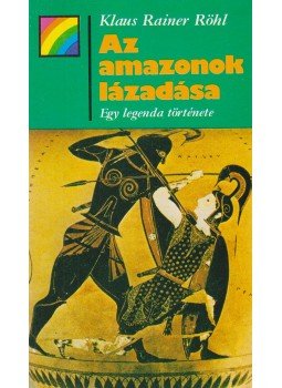 Röhl, Klaus Rainer - Az amazonok lázadása Röhl, Klaus Rainer - Az amazonok lázadása, Budapest 1986 antikvár könyv