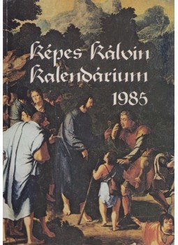 Dr. Bartha Tibor (szerk.), Tarr Kálmán (szerk.) - Képes Kálvin kalendárium 1985