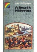 Gillingham, John - A Rózsák Háborúja