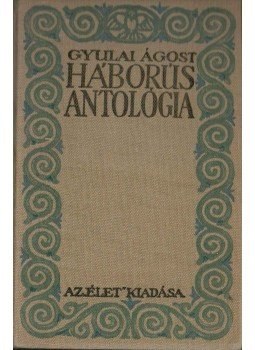 Gyulai Ágost - Háborús antológia Gyulai Ágost - Háborús antológia, Budapest 1916 antikvár könyv