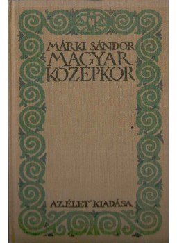 Márki Sándor - Magyar középkor Márki Sándor - Magyar középkor, Budapest 1914 antikvár könyv