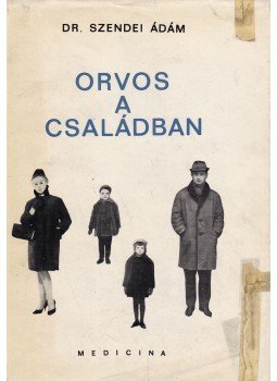 Szendei Ádám - Orvos a családban, Budapest 1966 antikvár könyv